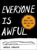 Everyone Is Awful: How People Fail--And So Can You!
