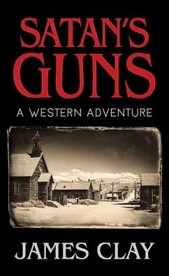 Satan's Guns: A Western Adventure - Clay, James