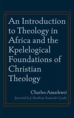 An Introduction to Theology in Africa and the Kpelelogical Foundations of Christian Theology An Introduction to Theology in Africa and the Kpelelogical Foundations of Christian Theology