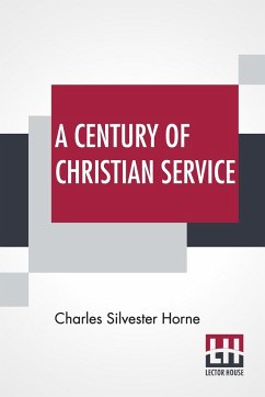 A Century Of Christian Service - Horne, Charles Silvester