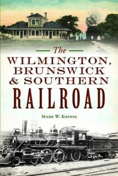The Wilmington, Brunswick & Southern Railroad - Koenig, Mark W.