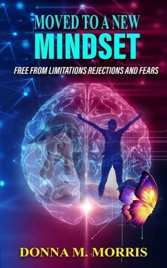 Moved to a New Mindset: Free From Limitations, Rejections, And Fears - Morris, Donna M.