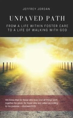 Unpaved Path: From a Life Within Foster Care to a Life of Walking with God - Jordan, Jeffrey