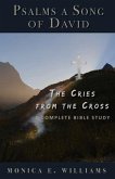 Psalms, a Song of David: The Cries from the Cross: A Complete Bible Study