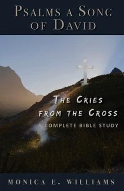 Psalms, a Song of David: The Cries from the Cross: A Complete Bible Study - Williams, Monica E.