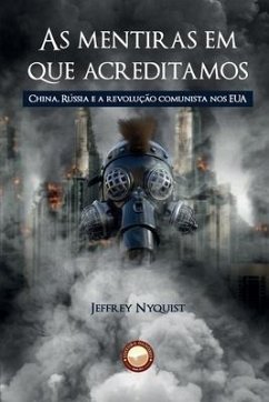 As Mentiras em que Acreditamos: China, Rússia e a revolução comunista nos EUA - Nyquist, Jeffrey