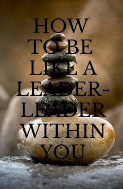 HOW TO BE LIKE A LEADER - LEADER WITHIN YOU - Upadhyay, Arvind