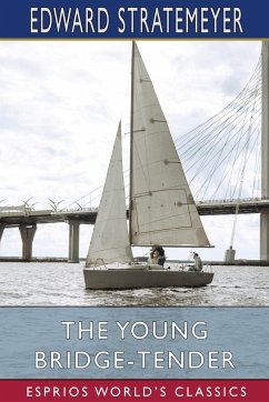 The Young Bridge-Tender (Esprios Classics) - Stratemeyer, Edward