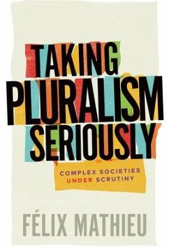 Taking Pluralism Seriously: Complex Societies Under Scrutiny Volume 8 - Mathieu, Félix