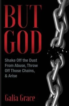 But God: Shake Off the Dust From Abuse, Throw Off Those Chains, & Arise - Grace, Galia