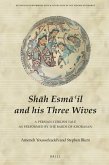 Shāh Esmā'il and His Three Wives: A Persian-Turkish Tale as Performed by the Bards of Khorasan