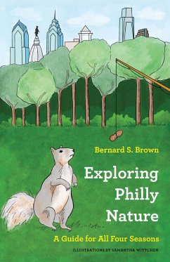 Exploring Philly Nature: A Guide for All Four Seasons - Brown, Bernard S.