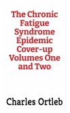 The Chronic Fatigue Syndrome Epidemic Cover-up Volumes One and Two