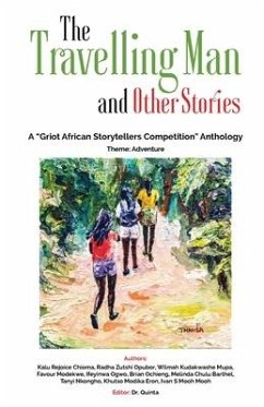 The Travelling Man and other Stories: A Griot African Storytellers Competition Anthology - Adventure Theme - Opubor, Radha Zutshi; Modekwe, Favour