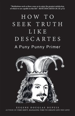 How to Seek Truth Like Descartes - Dupuis, Eugene Douglas