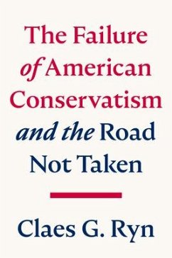 The Failure of American Conservatism: --And the Road Not Taken - Ryn, Claes G.