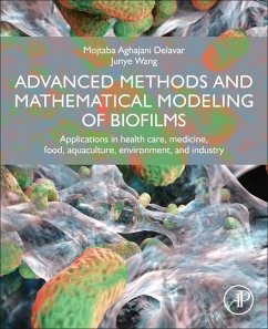 Advanced Methods and Mathematical Modeling of Biofilms - Delavar, Mojtaba Aghajani (Postdoctoral Fellow, Athabasca University; Wang, Junye (Professor, Athabasca University, Athabasca, Alberta, Ca