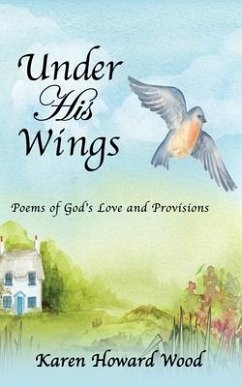 Under His Wings: Poems of God's Love and Provisions - Wood, Karen Howard