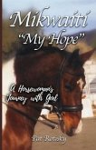 Mikwaiti &quote;My Hope&quote;: A Horsewoman's Journey with God