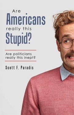 Are Americans Really This Stupid? - Paradis, Scott F