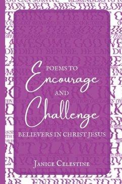 Poems to Encourage & Challenge Believers in Christ Jesus - Celestine, Janice