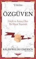 Özgüven - Güclü ve Amaci Olan Bir Hayat Yasamak - Waldo Emerson, Ralph