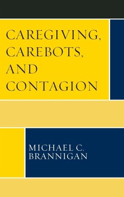 Caregiving, Carebots, and Contagion - Brannigan, Michael C.