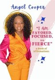 I am Favored, Focused, and Fierce a book of affirmations