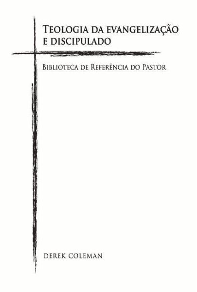 Teologia Da Evangelização E Discipulado: Biblioteca de Referencia Do Pastor Volume 5
