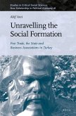 Unravelling the Social Formation: Free Trade, the State and Business Associations in Turkey