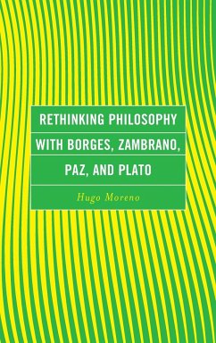 Rethinking Philosophy with Borges, Zambrano, Paz, and Plato - Moreno, Hugo