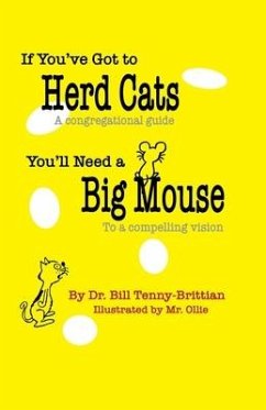 If You've Got to Herd Cats, You'll Need a Big Mouse: A congregational guide to a compelling vision - Tenny-Brittian, Bill
