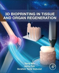 3D Bioprinting in Tissue and Organ Regeneration - Wu, Yang; Fuh, Jerry; Ozbolat, Ibrahim Tarik
