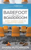Barefoot in the Boardroom: Every Leader's Guide to Navigating Change