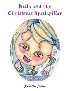 Bella and the Christmas Spellapillar - Petrie, Rosalba