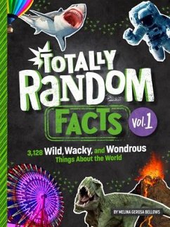 Totally Random Facts Volume 1: 3,128 Wild, Wacky, and Wondrous Things about the World - Bellows, Melina Gerosa