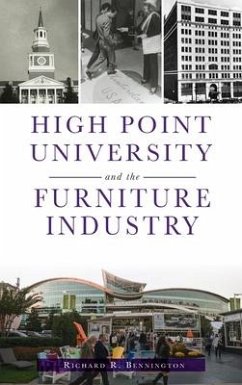 High Point University and the Furniture Industry - Bennington, Richard R.