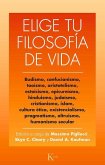 Elige Tu Filosofía de Vida: Budismo. Taoísmo, Estoicismo, Cristianismo, Existencialismo, Humanismo Y Otras