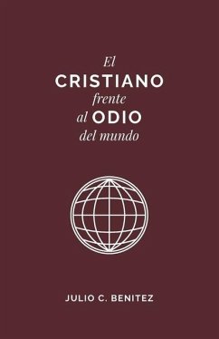 El Cristiano Frente al Odio del Mundo - Editorial, Monte Alto; Benitéz, Julio C.