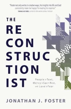 The Reconstructionist: People > Text, Mercy > Sacrifice, and Love > Fear - Foster, Jonathan J.