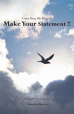 Cover Come Away My Beloved, Make Your Statement!!: Principles to Grow By!