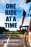 One Ride at a Time: Life Lessons Learned on a Cross-Country Bicycle Ride