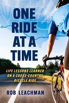 One Ride at a Time: Life Lessons Learned on a Cross-Country Bicycle Ride - Leachman, Rob