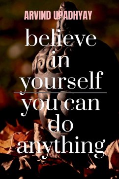 believe in yourself you can do anything - Upadhyay, Arvind