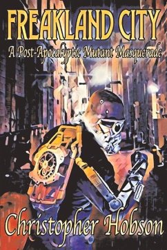 Freakland City: A Post-Apocalyptic Mutant Masqueradevolume 1 - Hobson, Christopher