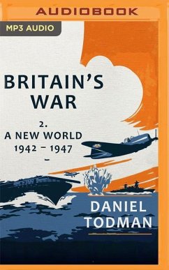 Britain's War, Volume 2: A New World, 1942-1947 - Todman, Daniel