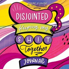 Disjointed: Keeping My Shit Together Journal - O'Rourke, Sharde'