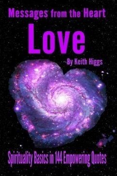 Messages from the Heart of Love - Spirituality Basics in 144 Empowering Quotes - Higgs, Keith