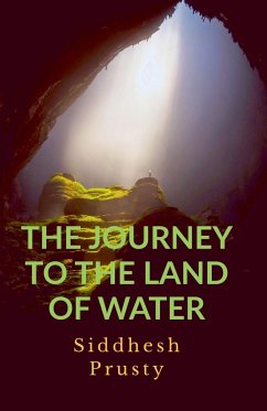 THE JOURNEY TO THE LAND OF WATER - Prusty, Siddhesh