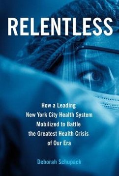 Relentless: How a Leading New York City Health System Mobilized to Battle the Greatest Health Crisis of Our Era - Schupack, Deborah